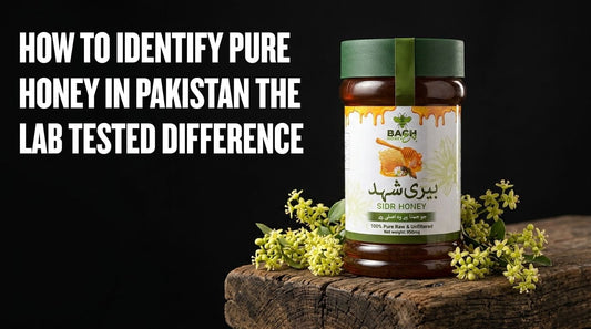 How to Identify Pure Honey in Pakistan: The Lab-Tested Difference