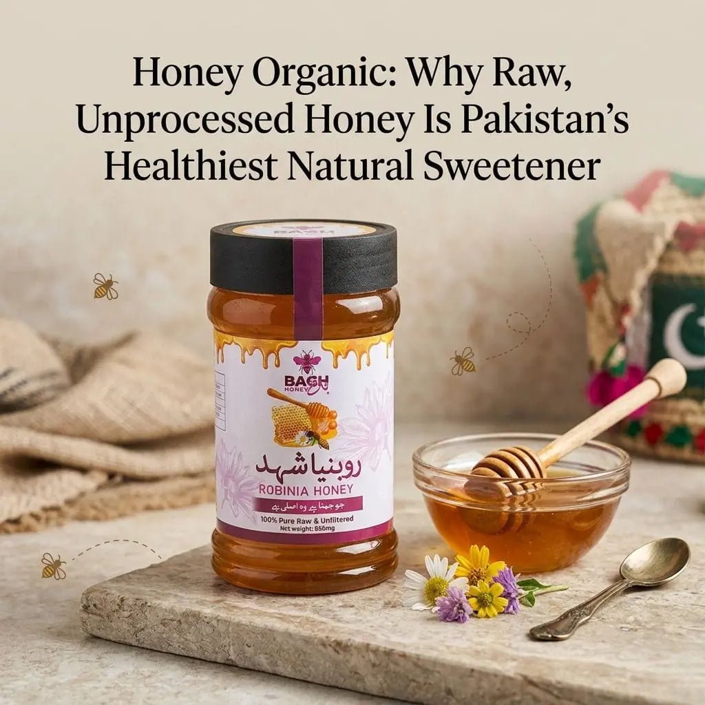 Honey Organic: Why Raw, Unprocessed Honey Is Pakistan's Healthiest Natural Sweetener - Bagh Honey